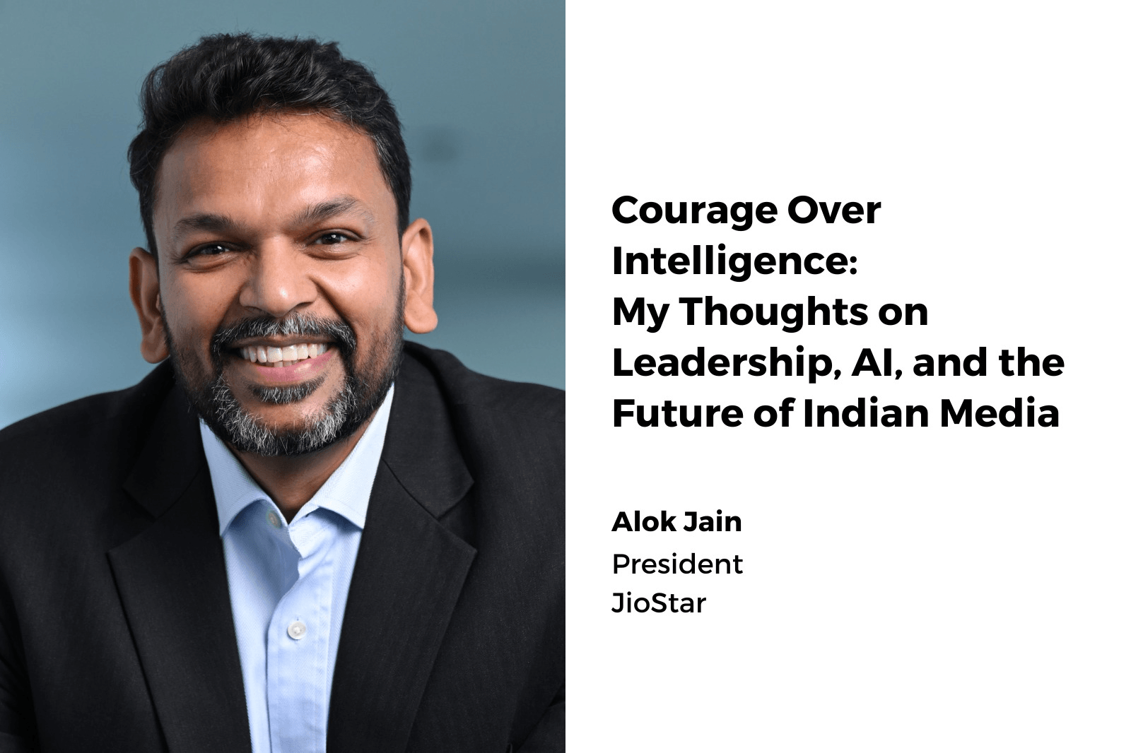 Courage Over Intelligence: My Thoughts on Leadership, AI, and the Future of Indian Media